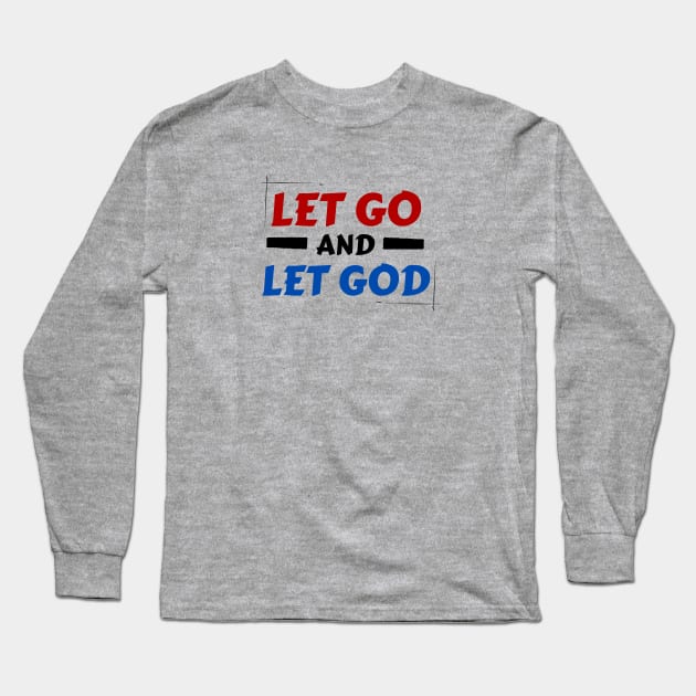 Let Go and Let God | Christian Saying Long Sleeve T-Shirt by All Things Gospel